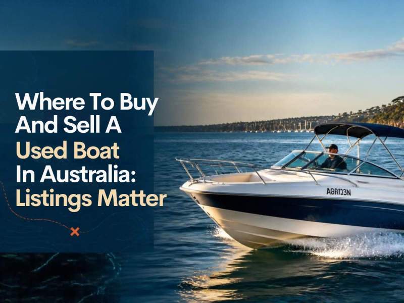 Where To Buy And Sell A Used Boat In Australia: Listings Matter